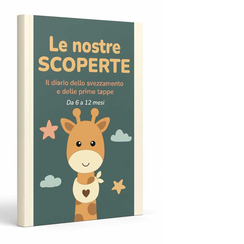 Le nostre SCOPERTE - Diario dello Svezzamento e Prime Tappe (6-12 mesi)